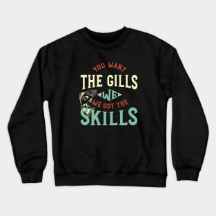 Fishing Saying You Want the Gills Crewneck Sweatshirt